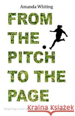 From the Pitch to the Page: Inspiring soccer poems for aspiring soccer players Whiting, Amanda 9780692940334 James Maxwell Whiting - książka