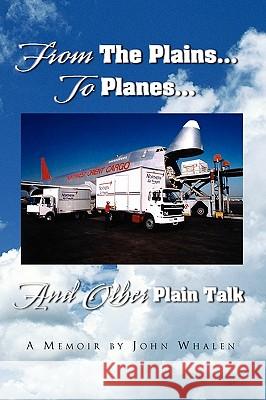 From The Plains...To Planes...And Other Plain Talk Whalen, John 9781441544414 Xlibris Corporation - książka