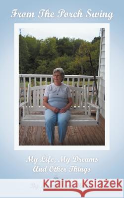 From The Porch Swing: My Life, My Dreams and Other Things Haley, Mary Jane 9781475967227 iUniverse.com - książka