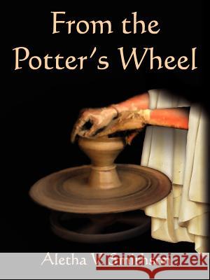 From the Potter's Wheel Aletha V. Smithson 9781425901202 Authorhouse - książka