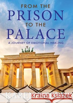 From the Prison to the Palace: A Journey of Emotional Healing Karen Faye Roper 9780645558128 Karen Roper - książka