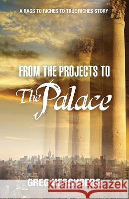 From the Projects to the Palace: A Rags to Riches to True Riches Story Greg Hershberg 9780979087387 Olive Press Publisher - książka