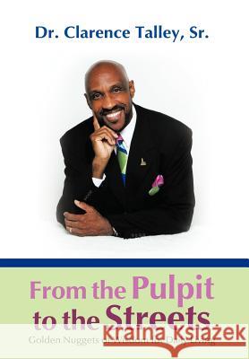 From the Pulpit to the Streets: Golden Nuggets of Wisdom for Daily Living Talley, Clarence, Sr. 9781468563412 Authorhouse - książka