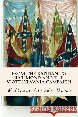 From the Rapidan to Richmond and the Spottsylvania Campaign William Meade Dame 9781508559801 Createspace - książka