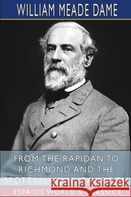 From the Rapidan to Richmond and the Spottsylvania Campaign (Esprios Classics) William Meade Dame 9781006877346 Blurb - książka