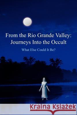 From the Rio Grande Valley: Journeys Into the Occult Medina, Elsie 9781420829440 Authorhouse - książka