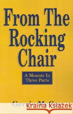 From the Rocking Chair: A Memoir in Three Parts Gerrie McCue 9781401038144 Xlibris Us - książka