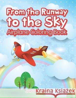 From the Runway to the Sky: Airplane Coloring Book Jupiter Kids 9781683263647 Jupiter Kids - książka