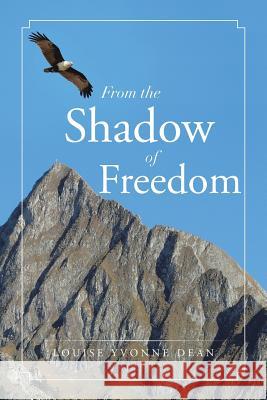 From the Shadow of Freedom Louise Yvonne Dean 9781493110025 Xlibris Corporation - książka