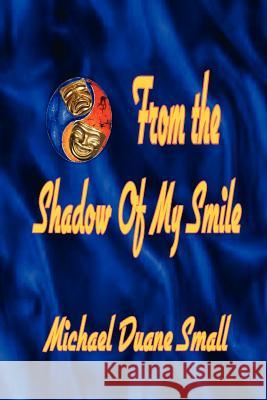 From the Shadows of My Smile Michael Duane Small 9781105017254 Lulu.com - książka