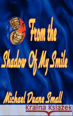 From the Shadows of My Smile Michael Duane Small 9781105025013 Lulu.com - książka