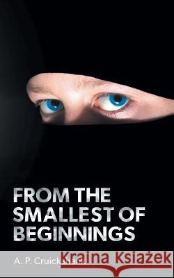 From the Smallest of Beginnings A. P. Cruickshank 9781785073724 New Generation Publishing - książka