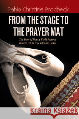 From the Stage to the Prayer Mat Rabia Christine Brodbeck 9781597841429 Light, Inc. - książka