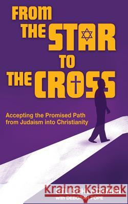 From the Star to the Cross: Accepting the Promised Path from Judaism Into Christianity Stu Schlackman 9781541002272 Createspace Independent Publishing Platform - książka