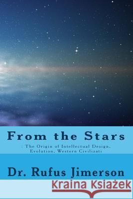 From the Stars: : The Origin of Intellectual Design, Evolution, Western Civilizati Dr Rufus O. Jimerson 9781482749267 Createspace - książka