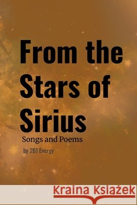 From the Stars of Sirius - Songs and Poems by 2B1 Energy 2b1 Energy 9781300350651 Lulu.com - książka
