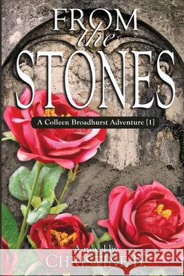 From the Stones: A Colleen Broadhurst Adventure Christine B 9781494334376 Createspace - książka