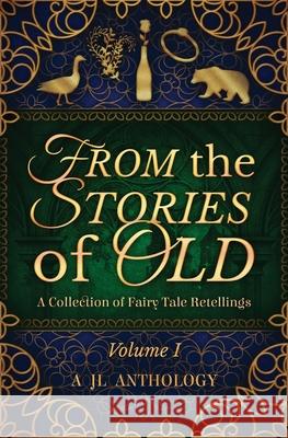 From the Stories of Old: A Collection of Fairy Tale Retellings Heather Hayden, Heidi Hayden 9781943171200 Rowanwood Publishing, LLC - książka