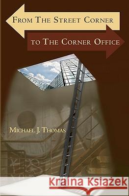 From The Street Corner to The Corner Office Thomas, Michael 9781452838823 Createspace - książka