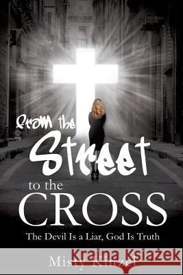 From the Street to the Cross Misty Kinzel 9781498462327 Xulon Press - książka