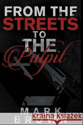 From The Streets To The Pulpit Brown, Mark 9781512369861 Createspace - książka