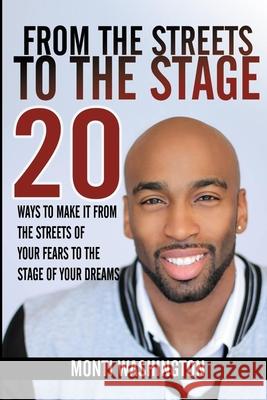 From The Streets To The Stage: 20 Ways Make It From The Streets Of Your Fears To The Stage Of Your Dreams Washington, Monti 9781515251385 Createspace - książka