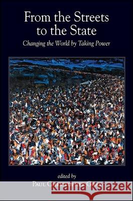 From the Streets to the State: Changing the World by Taking Power Paul Christopher Gray 9781438470290 State University of New York Press - książka