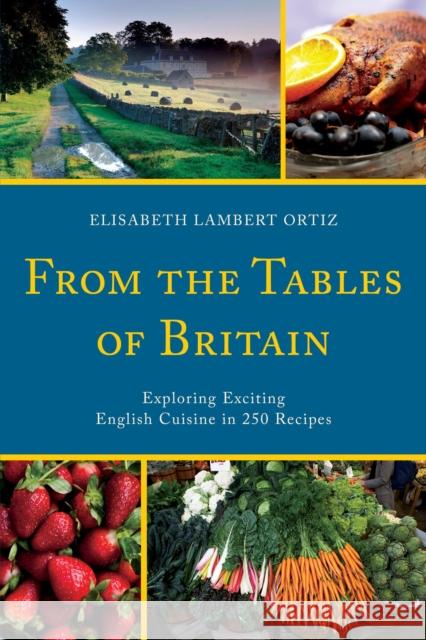 From the Tables of Britain: Exploring Exciting English Cuisine in 250 Recipes Elisabeth Lambert Ortiz -. Foreword Anto 9781590774946 M. Evans and Company - książka