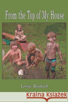 From the Top of My House Lossie Rainbolt 9781414051871 Authorhouse - książka