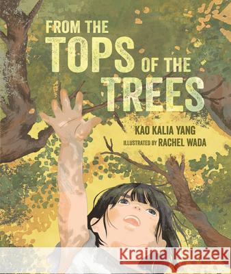 From the Tops of the Trees Kao Kalia Yang Rachel Wada 9781541581302 Carolrhoda Books (R) - książka