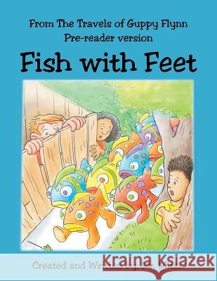 From the Travels of Guppy Flynn Pre-Reader Version: Fish with Feet MR Mitch 9781524683863 Authorhouse - książka