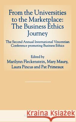 From the Universities to the Marketplace: The Business Ethics Journey: The Second Annual International Vincentian Conference Promoting Business Ethics Fleckenstein, Marilynn 9780792347866 Kluwer Academic Publishers - książka