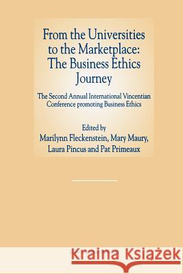 From the Universities to the Marketplace: The Business Ethics Journey: The Second Annual International Vincentian Conference Promoting Business Ethics Fleckenstein, Marilynn 9789401071604 Springer - książka