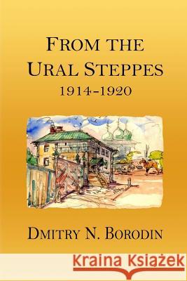 From the Ural Steppes: 1914-1920 Dmitry N. Borodin V. D. Borodin 9781508544661 Createspace Independent Publishing Platform - książka