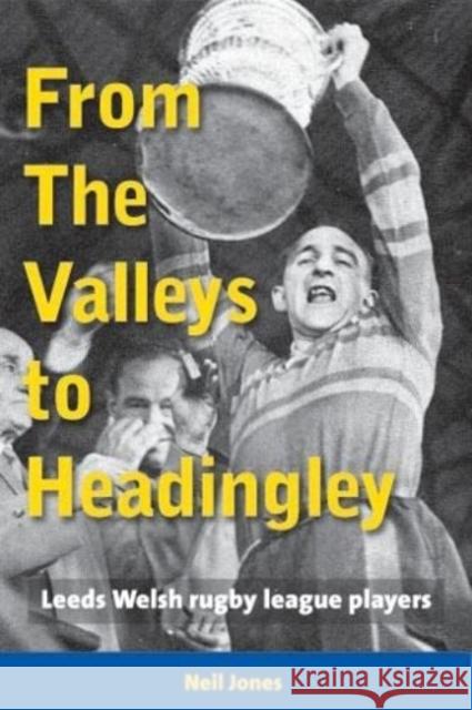 From The Valleys to Headingley: Leeds Welsh rugby league players Neil Jones 9781909885301 London League Publications Ltd - książka