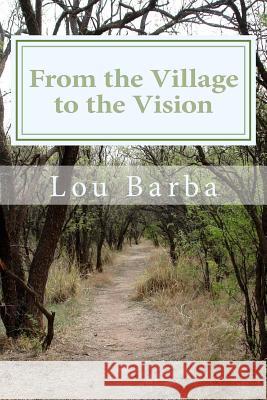 From the Village to the Vision Lou Barba 9781500622855 Createspace - książka
