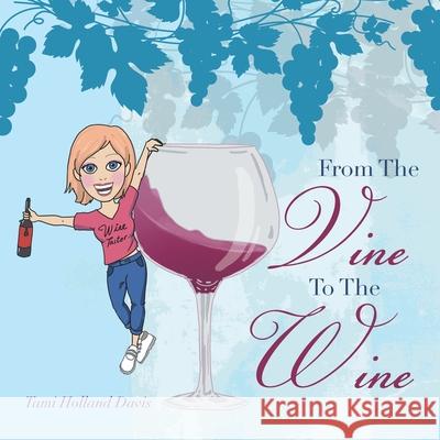 From the Vine to the Wine Tami Holland Davis 9781664188877 Xlibris Us - książka