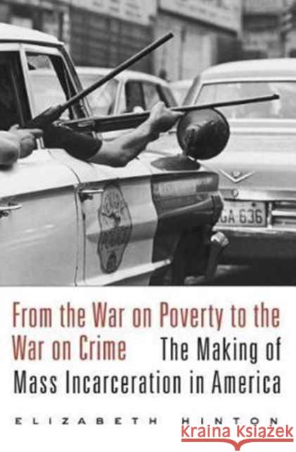 From the War on Poverty to the War on Crime: The Making of Mass Incarceration in America Elizabeth Hinton 9780674979826 Harvard University Press - książka