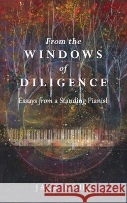 From the Windows of Diligence: Essays from a Standing Pianist Jack Kohl 9780578791524 Pauktaug Press - książka