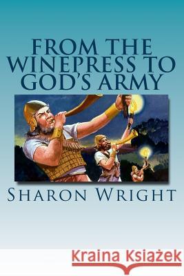 From The Winepress To God's Army Wright, Sharon 9781983418020 Createspace Independent Publishing Platform - książka