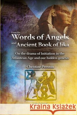 From the Words of Angels and Ancient Book of Jika: on the Drama of Initiation in the Atlantean Age and Our Hidden Genesis Christine Preston 9781447724254 Lulu.com - książka