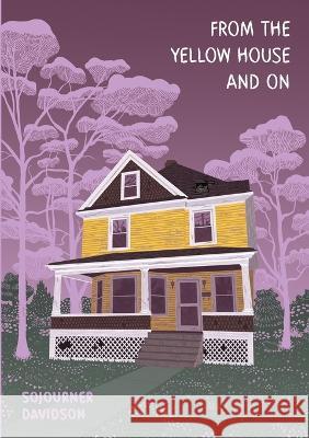 From the Yellow House and On Sojourner Davidson, Read Davidson, Kate Mitchell 9798218210229 Tending Verses, LLC - książka