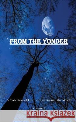 From The Yonder: A Collection of Horror from Around the World Joshua P. Sorensen 9781732366244 War Monkey Publications, LLC - książka