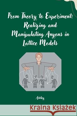 From Theory to Experiment: Realizing and Manipulating Anyons in Lattice Models Ashley 9783384256577 Tredition Gmbh - książka