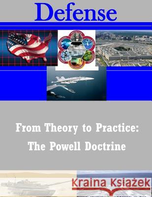 From Theory to Practice: The Powell Doctrine U. S. Army Command and General Staff Col 9781503266643 Createspace - książka