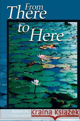 From There to Here Robert M. Rock 9780595156665 Writer's Showcase Press - książka