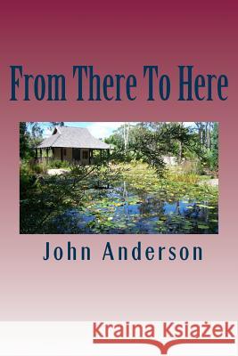 From There to Here MR John Anderson 9781499142020 Createspace - książka