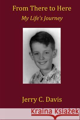 From There To Here Jerry C. Davis 9781516891740 Createspace Independent Publishing Platform - książka