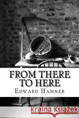 From There To Here #6: My life Story Hamner, Edward 9781719551687 Createspace Independent Publishing Platform - książka