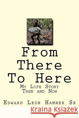 From There To Here: My Life Story Then and Now Edward Reedy Leon Hamne 9781533042583 Createspace Independent Publishing Platform - książka